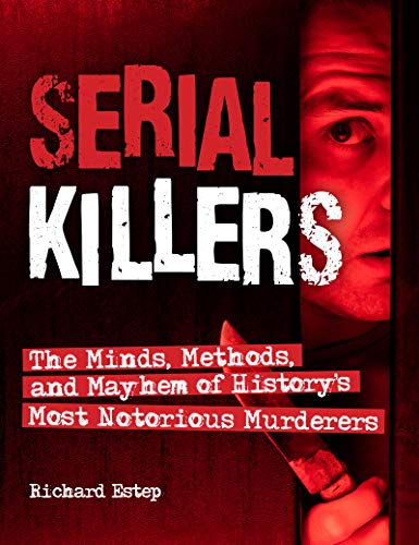 Serial Killers: The Minds, Methods, and Mayhem of History's...